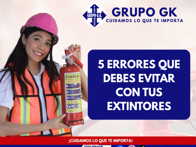 5 errores que debes evitar con tus extintores | Grupo&nbsp;GK